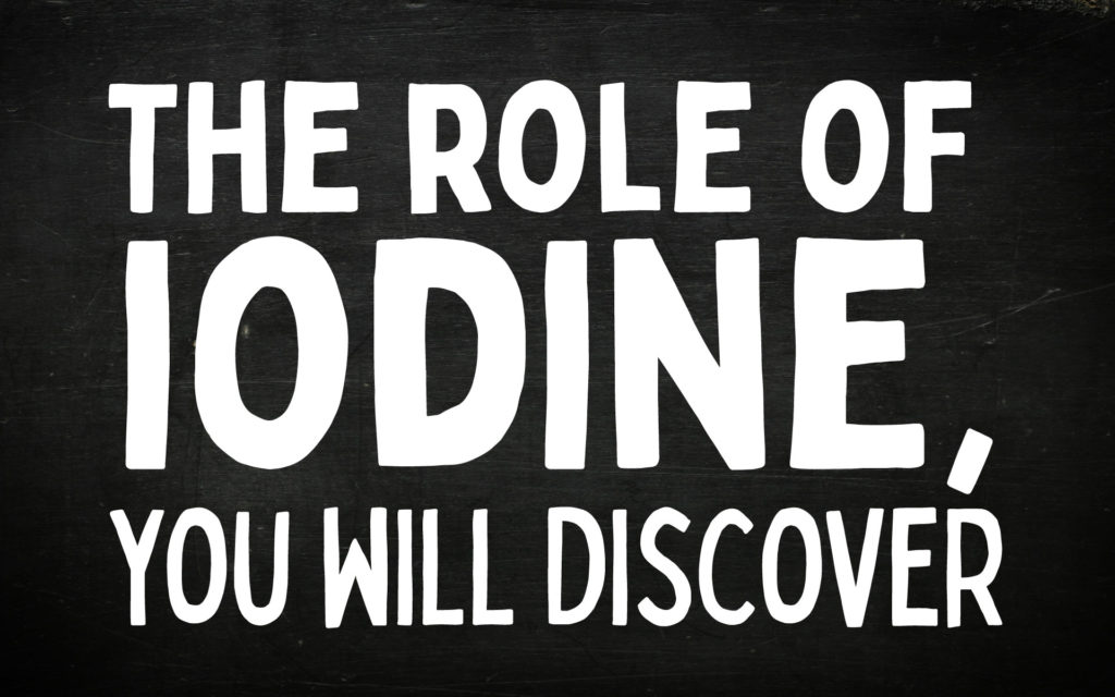 The role of iodine, you will discover
