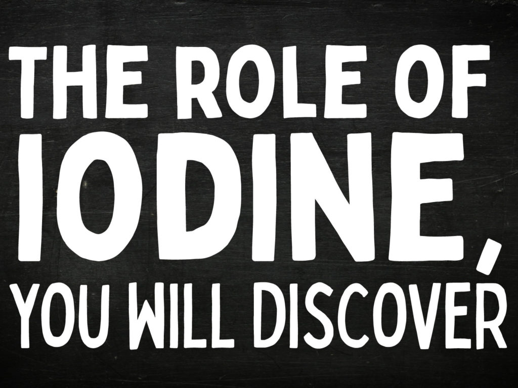 The role of iodine, you will discover
